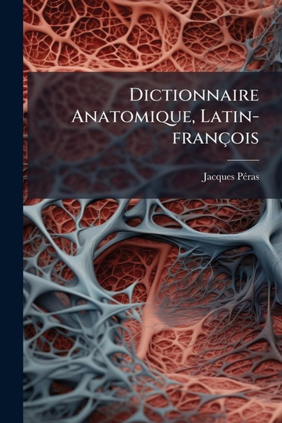 Dictionnaire Anatomique, Latin-françois - cover