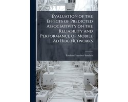 Evaluation of the Effects of Predicted Associativity on the Reliability and Performance of Mobile Ad Hoc Networks