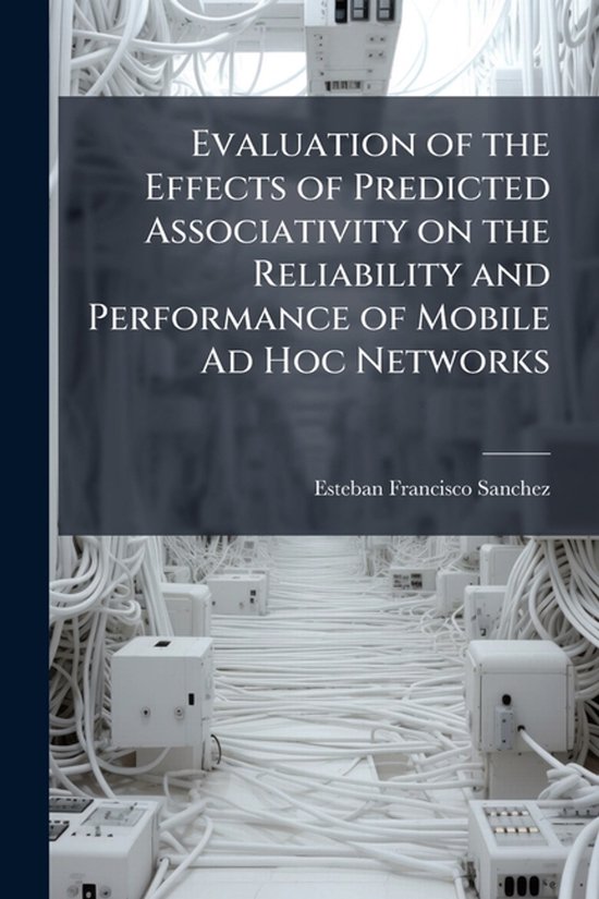 Evaluation of the Effects of Predicted Associativity on the Reliability and Performance of Mobile Ad Hoc Networks