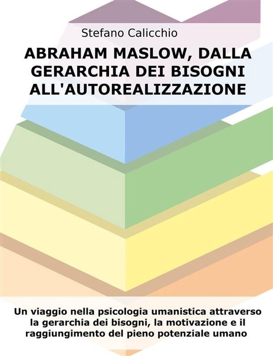 Abraham Maslow, dalla gerarchia dei bisogni all'autorealizza ... - cover