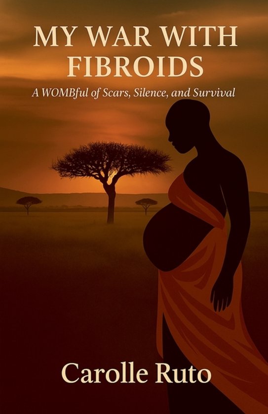 My War with Fibroids -A Wombful of Scars, Silence, and Survi ... - cover