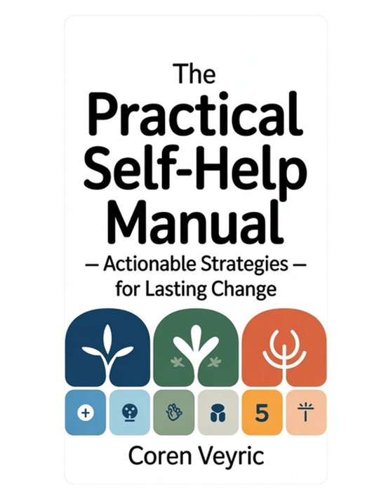 The Practical Self-Help Manual - Actionable Strategies for L ... - cover