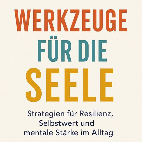 Werkzeuge für die Seele Strategien für Resilienz, Selbstwe ... - cover