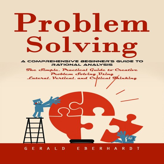 Problem Solving: A Comprehensive Beginner's Guide to Rationa ... - cover