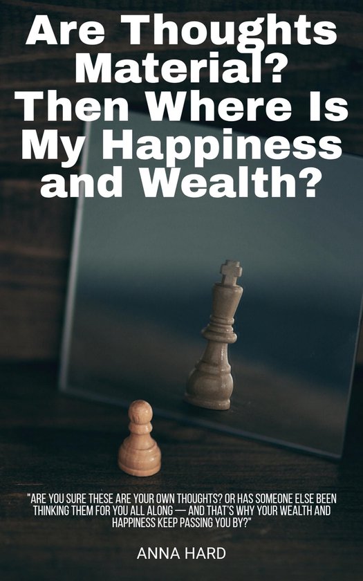 Are Thoughts Material? Then Where Is My Happiness and Wealth ... - cover