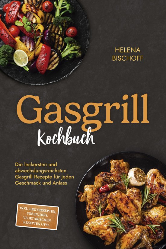 Gasgrill Kochbuch: Die leckersten und abwechslungsreichsten  ... - cover