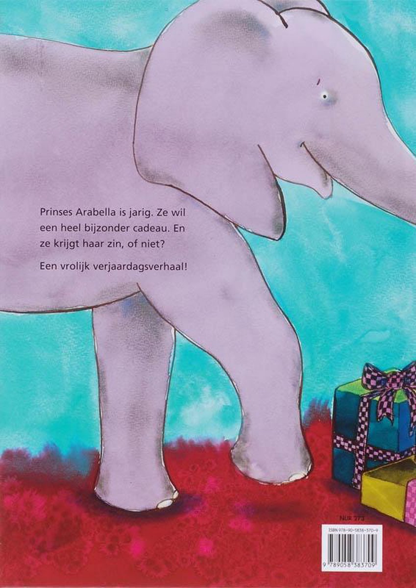 Een paarse olifant staat op een rode en turquoise achtergrond met cadeaus met strikken. "Prinses Arabella is jarig. Ze wil een heel bijzonder cadeau. En ze krijgt haar zin, of niet? Een vrolijk verjaardagsverhaal!"