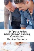 19 Tips to Follow When Hiring a Building Contractor