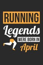 Running Legends Were Born In April - Running Journal - Running Notebook - Birthday Gift for Runner: Unruled Blank Journey Diary, 110 blank pages, 6x9