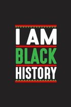 I Am Black History: I Am Black History African American Black Pride Gift 6x9 Journal Gift Notebook with 125 Lined Pages