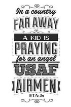 In A Country Far Away A Kid Is Praying For An Angel USAF Airmen: Blank Lined Journal - 6 x 9 In, 120 Pages