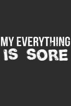 My Everything Is Sore: Training Gym Notebook 6x9 Blank Lined Journal Gift