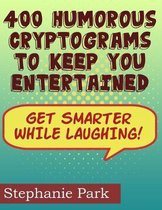 400 Humorous Cryptograms to Keep You Entertained: Get Smarter While Laughing With This Fun Memory and Brain Game