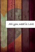 All you need is Love: Journal, Composition, Notebook or Diary to write in with Quotes about Love to make your own Love Story - Large (6 x 9