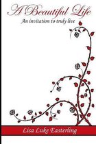 A Beautiful Life: An Invitation to Truly Live
