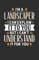 I'm A Landscaper I can explain it to you but I can't understand it for you: Small Business Planner 6 x 9 100 page to organize your time, sales, profit