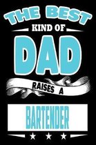 The Best Kind Of Dad Raises A Bartender: College Ruled Lined Journal Notebook 120 Pages 6''x9'' - Best Dad Gifts Personalized