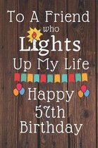 To A Friend Who Lights Up My Life Happy 57th Birthday