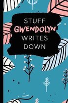 Stuff Gwendolyn Writes Down: Personalized Teal Journal / Notebook (6 x 9 inch) with 110 wide ruled pages inside.