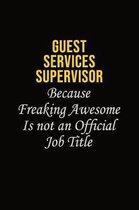 Guest Services Supervisor Because Freaking Awesome Is Not An Official Job Title: Career journal, notebook and writing journal for encouraging men, wom