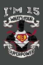 I'm 15 What's Your Superpower: Blank Lined Notebook