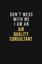 Don't Mess With Me I Am An Air Quality Consultant