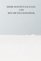 Home Maintenance Log and Repair Tracker Book: 110 Pages of 6 X 9 Inch Handy Home Mainentance and Repair Record