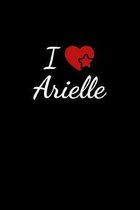 I love Arielle: Notebook / Journal / Diary - 6 x 9 inches (15,24 x 22,86 cm), 150 pages. For everyone who's in love with Arielle.