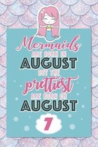 Mermaids Are Born In August But The Prettiest Are Born On August 7: Cute Blank Lined Notebook Gift for Girls and Birthday Card Alternative for Daughte