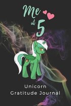 Me At 5 Unicorn Gratitude Journal: 6''X9'' 100 Pages Gratitude Notebook For 5 Years Old Boys And Girls