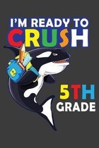 I'm Ready To Crush 5th Grade: 150 Page Wide-Ruled Notebook for kids!