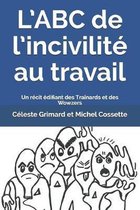 L'ABC de l'incivilit� au travail: Un r�cit �difiant des Tra�nards et des Wowzers