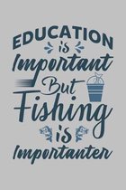 Education Is Important But Fishing Is Importanter: Fishing Journal Complete Fisherman's Log Book With Prompts, Records Details of Fishing Trip, Includ