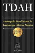 TDAH - Autobiograf�a de un Portador del Trastorno por D�ficit de Atenci�n. Edici�n Especial