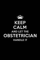Keep Calm and Let the Obstetrician Handle It: Blank Lined Obstetrician Journal Notebook Diary as a Perfect Birthday, Appreciation day, Business, Thank