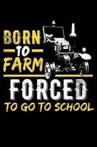 Born To Farm Forced To Go To School: 120 Page Lined Notebook - [6x9]