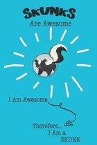 Skunks Are Awesome I Am Awesome Therefore I Am a Skunk: Cute Skunk Lovers Journal / Notebook / Diary / Birthday or Christmas Gift (6x9 - 110 Blank Lin