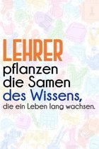 Lehrer pflanzen die Samen des Wissens, die ein Leben lang wachsen.: Lehrer-Kalender im DinA 5 Format f�r Lehrerinnen und Lehrer Organizer Schuljahresp