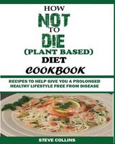 How Not to Die (Plant Based) Diet Cookbook