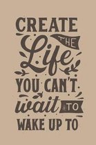 Create The Life You Can't Wait To Wake Up To: 2020 Weekly Planner Notebook With Notes, Journal Organizer, To Do List, Makes Great Productivity Gift Fo