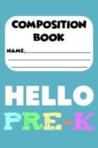 Composition Book Hello Pre-K: Preschoolers Back To School Supplies, Handwriting Practice Workbook, Alphabets Tracing Activity Book, Writing Notebook