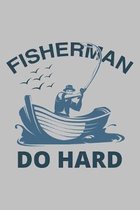 Fisherman Do Hard: Fishing Journal Complete Fisherman's Log Book With Prompts, Records Details of Fishing Trip, Including Date, Time, Loc