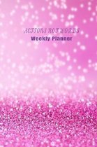 Actions Not Words Weekly Planner: Trendy Undated 6 x 9, 120 pages, Planner ( Daily Planner, Weekly Planner, To-Do List, Organizer, Checklist Planner,