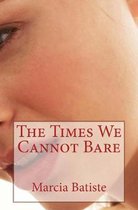 The Times We Cannot Bare