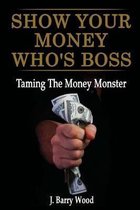 Show Your Money Who's Boss: Taming The Money Monster