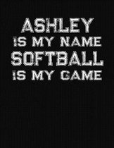 Ashley Is My Name Softball Is My Game