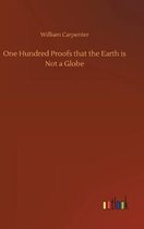 One Hundred Proofs that the Earth is Not a Globe