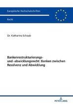 Europ�ische Hochschulschriften Recht- Bankenrestrukturierungs- Und -Abwicklungsrecht: Banken Zwischen Resolvenz Und Abwicklung