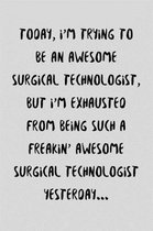 Today, I'm Trying To Be An Awesome Surgical Technologist