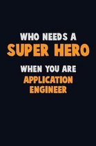 Who Need A SUPER HERO, When You Are Application Engineer